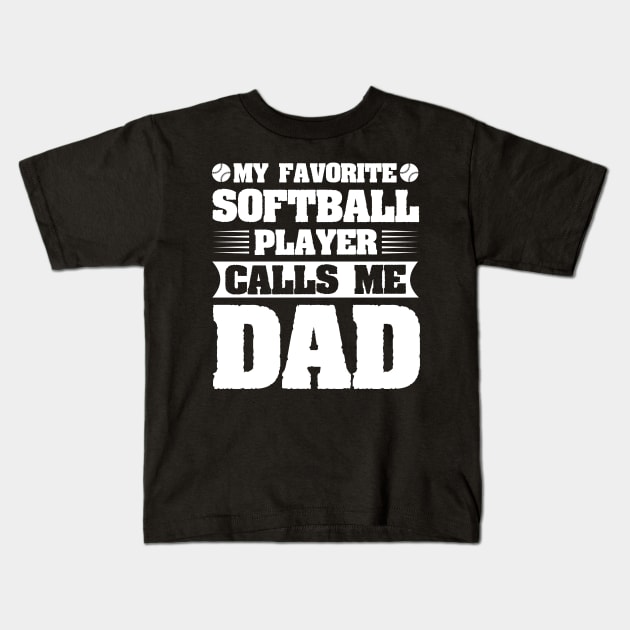 My Favorite Softball Player Calls Me Dad Kids T-Shirt by badrianovic